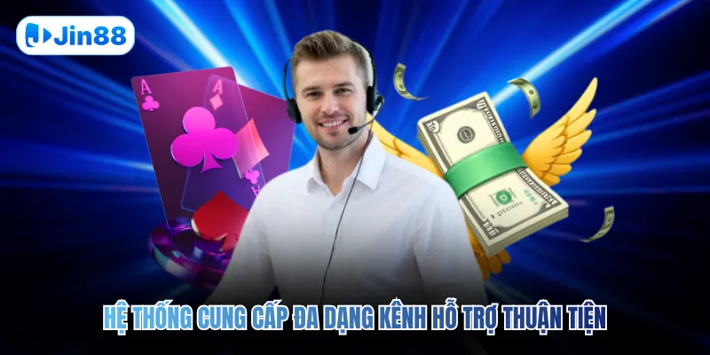 Hệ thống cung cấp đa dạng kênh hỗ trợ thuận tiện