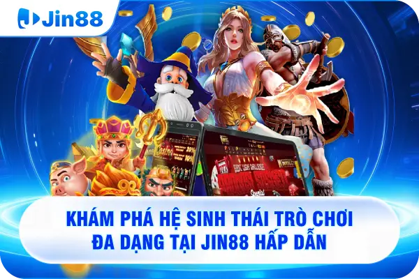Khám phá hệ sinh thái trò chơi đa dạng tại JIN88 hấp dẫn