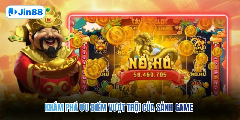 Khám phá ưu điểm vượt trội của sảnh game