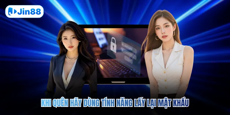 Khi quên hãy dùng tính năng lấy lại mật khẩu