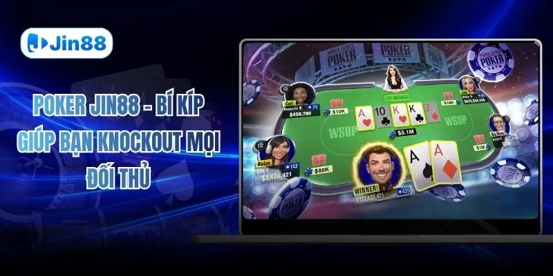 Poker JIN88 - Bí Kíp Giúp Bạn Knockout Mọi Đối Thủ