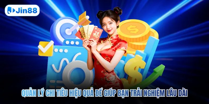 Quản lý chi tiêu hiệu quả để giúp bạn trải nghiệm lâu dài