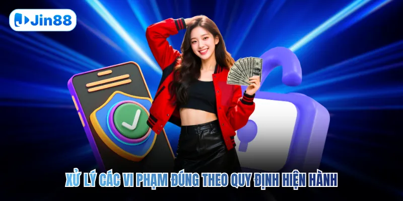 Xử lý các vi phạm đúng theo quy định hiện hành